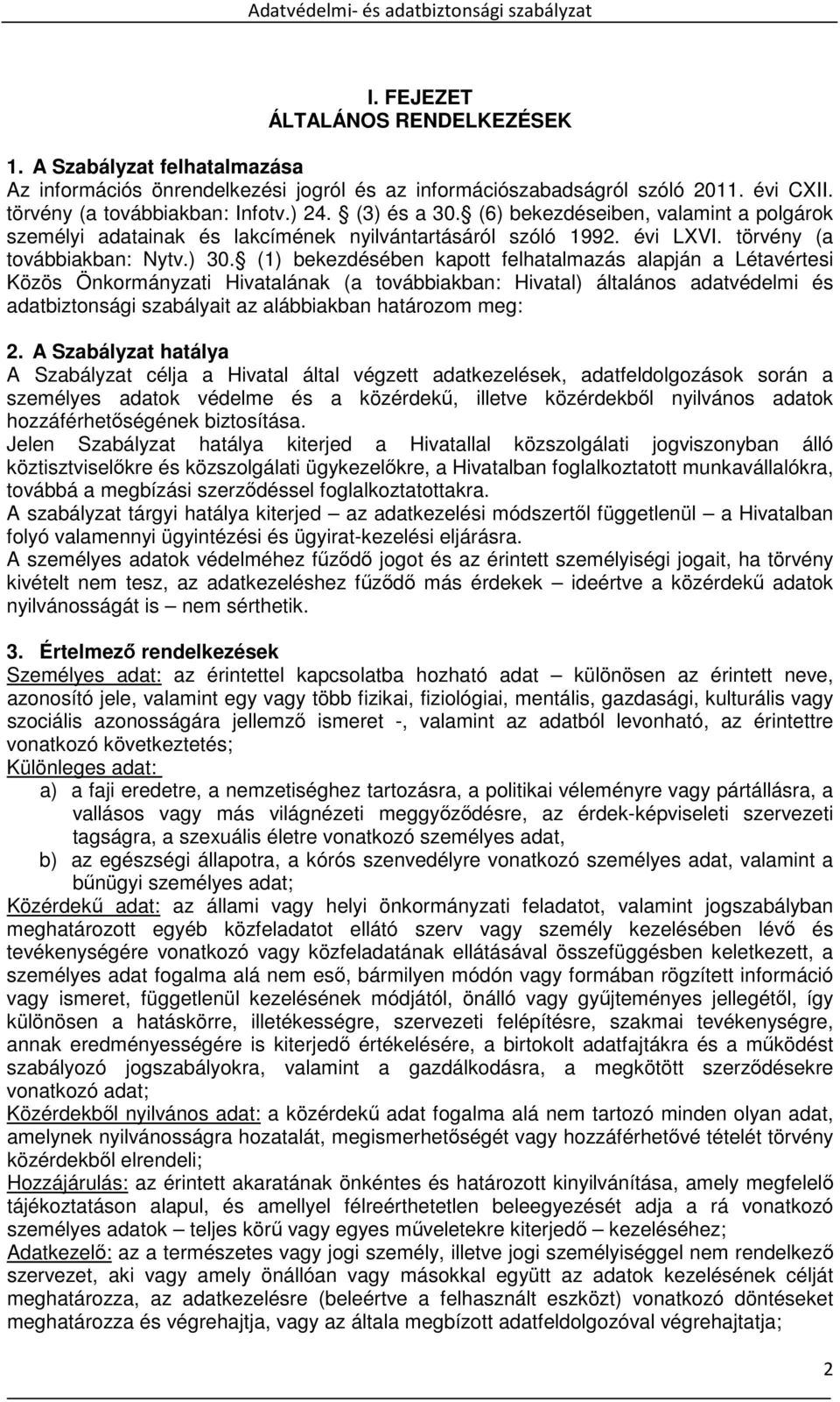 (1) bekezdésében kapott felhatalmazás alapján a Létavértesi Közös Önkormányzati Hivatalának (a továbbiakban: Hivatal) általános adatvédelmi és adatbiztonsági szabályait az alábbiakban határozom meg: