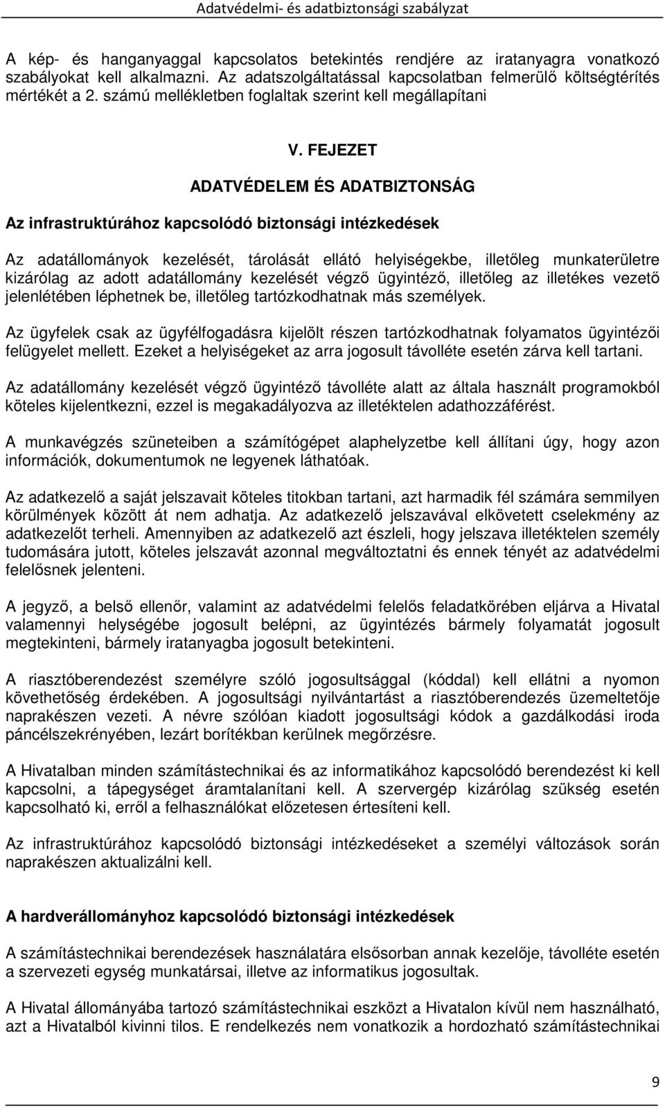 FEJEZET ADATVÉDELEM ÉS ADATBIZTONSÁG Az infrastruktúrához kapcsolódó biztonsági intézkedések Az adatállományok kezelését, tárolását ellátó helyiségekbe, illetőleg munkaterületre kizárólag az adott