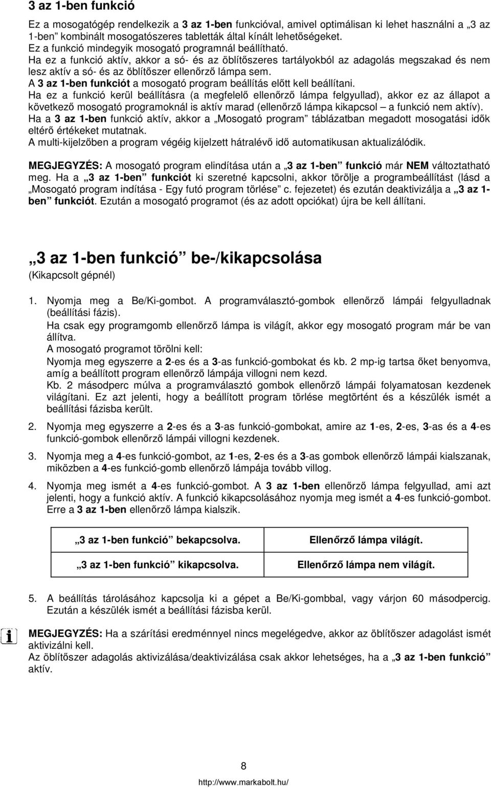 Ha ez a funkció aktív, akkor a só- és az öblítőszeres tartályokból az adagolás megszakad és nem lesz aktív a só- és az öblítőszer ellenőrző lámpa sem.