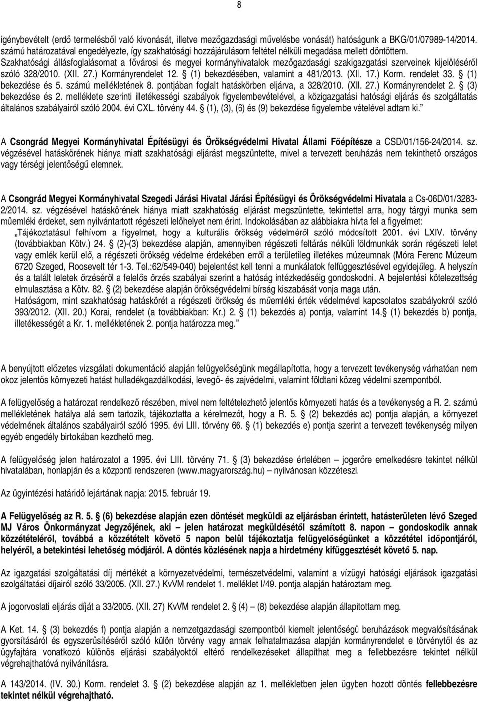 Szakhatósági állásfoglalásomat a f városi és megyei kormányhivatalok mez gazdasági szakigazgatási szerveinek kijelölésér l szóló 328/2010. (XII. 27.) Kormányrendelet 12.