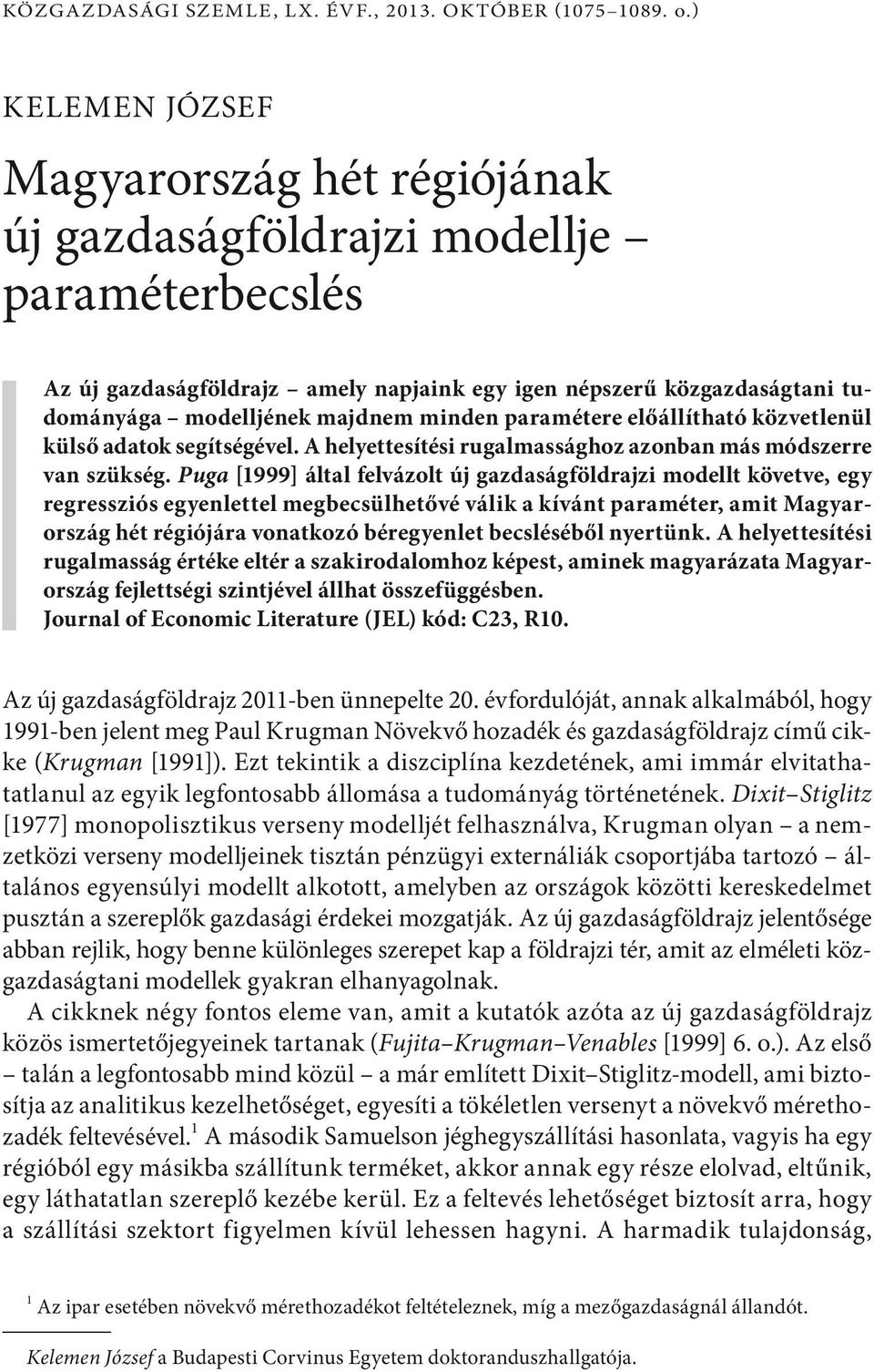 ) Magyarország hét régiójának új gazdaságföldrajzi modellje paraméterbecslés Az új gazdaságföldrajz amely napjaink egy igen népszerű közgazdaságtani tudományága modelljének majdnem minden paramétere