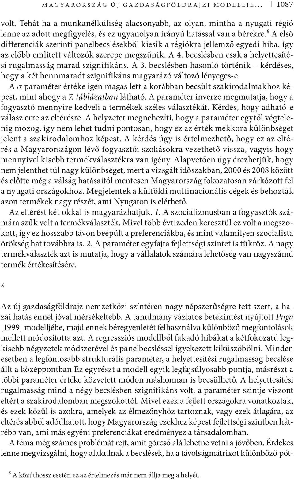8 A első differenciák szerinti panelbecslésekből kiesik a régiókra jellemző egyedi hiba, így az előbb említett változók szerepe megszűnik. A 4.