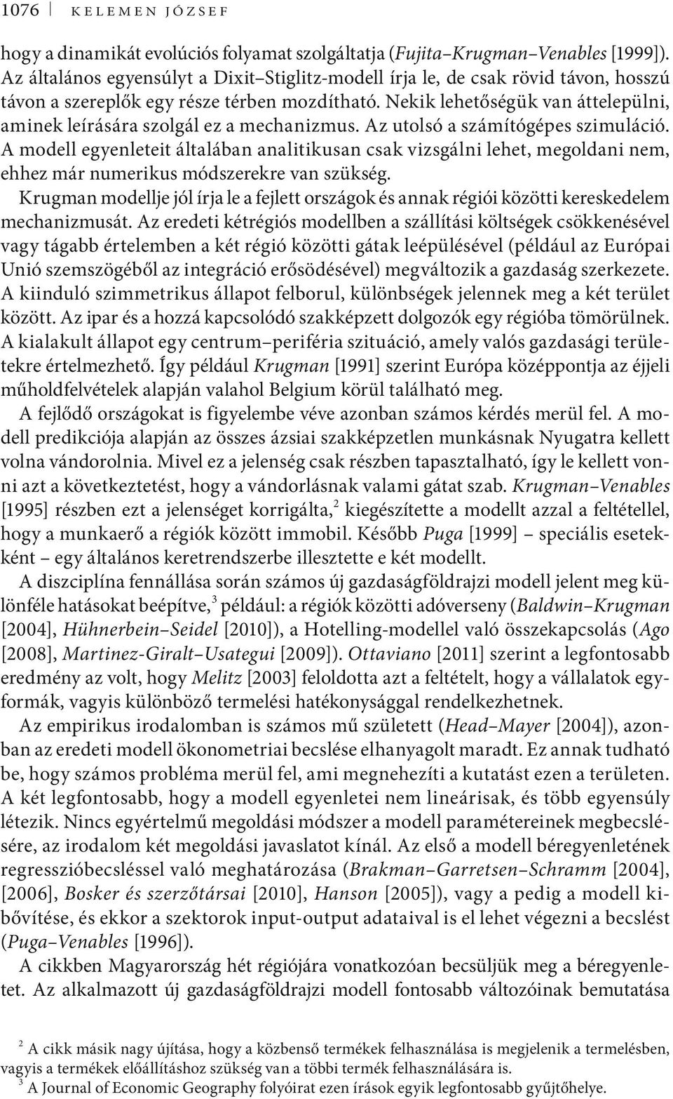 Nekik lehetőségük van áttelepülni, aminek leírására szolgál ez a mechanizmus. Az utolsó a számítógépes szimuláció.