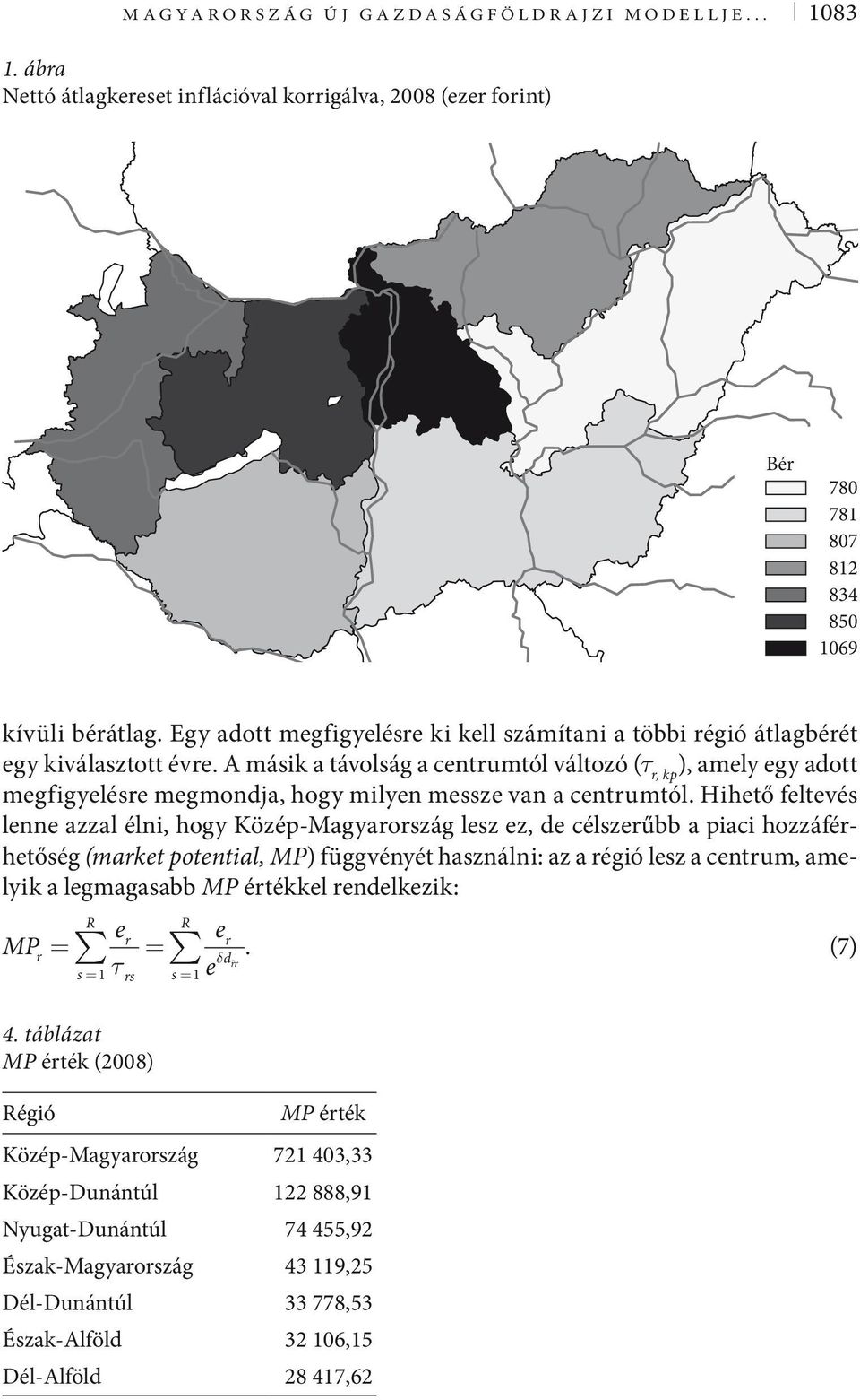 A másik a távolság a centrumtól változó (τ r, kp ), amely egy adott megfigyelésre megmondja, hogy milyen messze van a centrumtól.