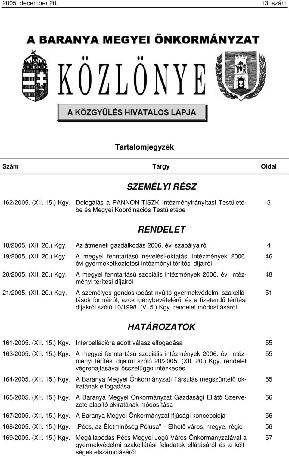 évi intéz- 48 ményi térítési díjairól 21/2005. (XII. 20.) Kgy.