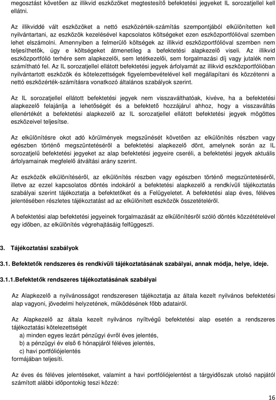 elszámolni. Amennyiben a felmerülı költségek az illikvid eszközportfólióval szemben nem teljesíthetık, úgy e költségeket átmenetileg a befektetési alapkezelı viseli.