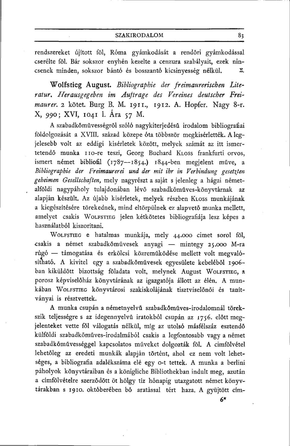 Herausgegeben im Auftrage des Vereines deutscher Freimaurer. 2 kötet. Burg B. M. 19 n., X, 990; XVI, 1041 1. Ára 57 M. 1912. A. Hopfer. Nagy 8-r.