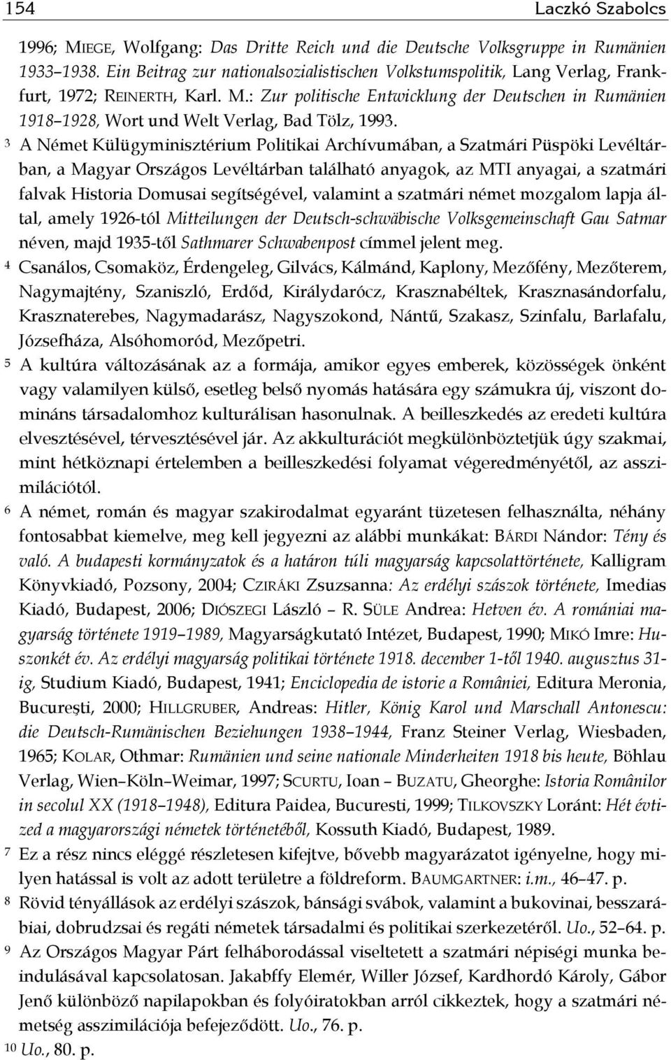 : Zur politische Entwicklung der Deutschen in Rumänien 1918 1928, Wort und Welt Verlag, Bad Tölz, 1993.