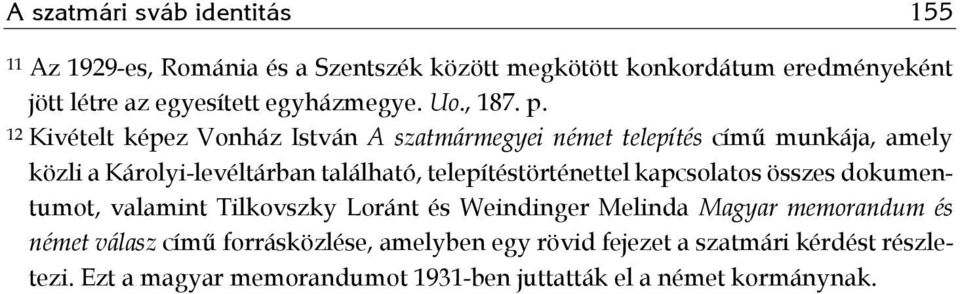 12 Kivételt képez Vonház István A szatmármegyei német telepítés című munkája, amely közli a Károlyi-levéltárban található,