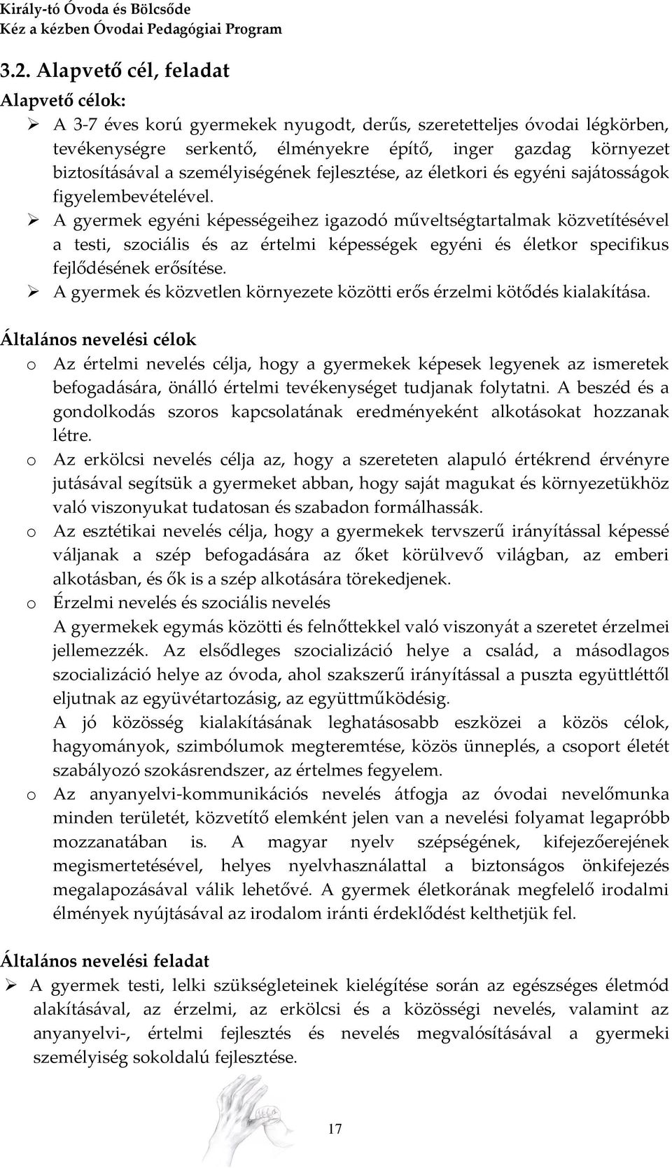 A gyermek egyéni képességeihez igazodó műveltségtartalmak közvetítésével a testi, szociális és az értelmi képességek egyéni és életkor specifikus fejlődésének erősítése.