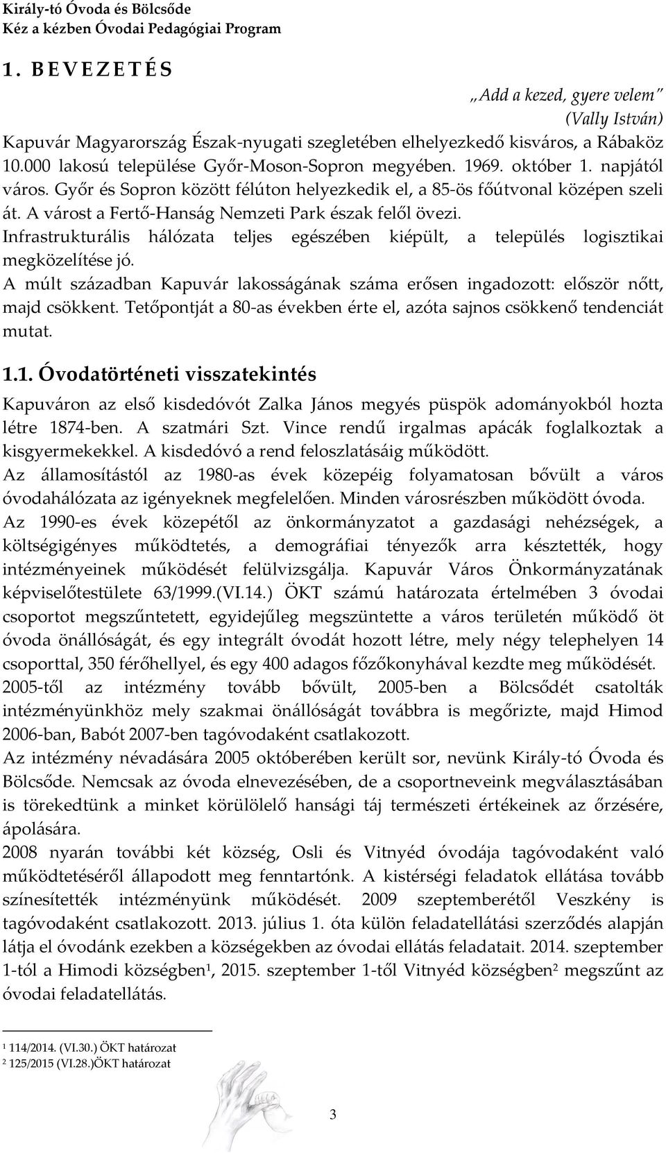 Infrastrukturális hálózata teljes egészében kiépült, a település logisztikai megközelítése jó. A múlt században Kapuvár lakosságának száma erősen ingadozott: először nőtt, majd csökkent.