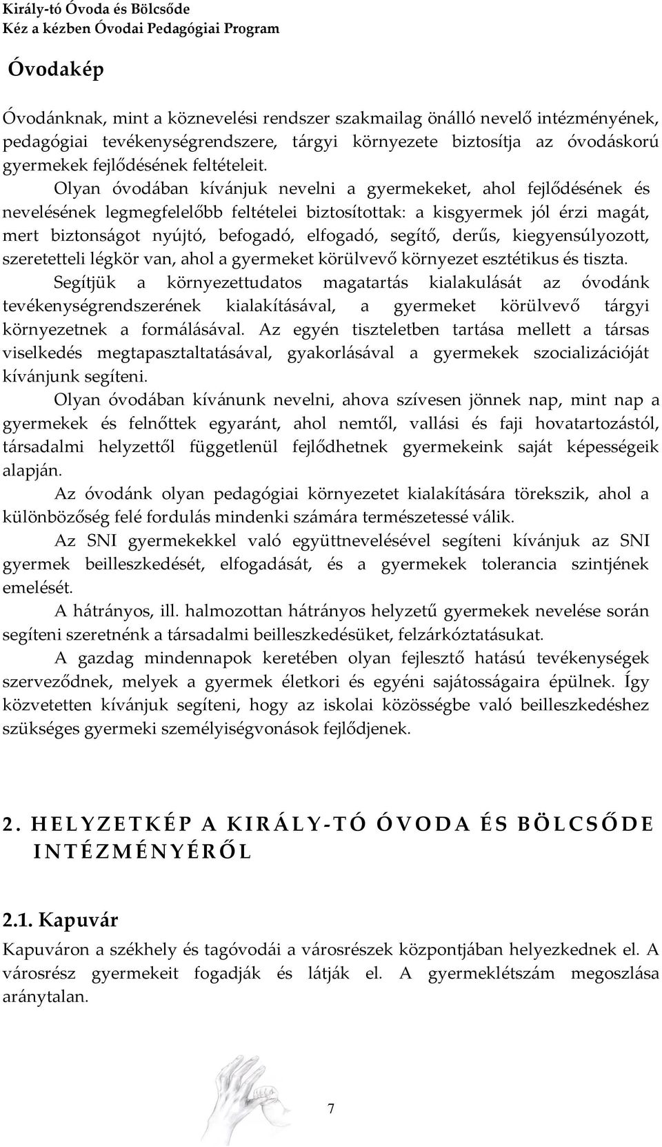 segítő, derűs, kiegyensúlyozott, szeretetteli légkör van, ahol a gyermeket körülvevő környezet esztétikus és tiszta.