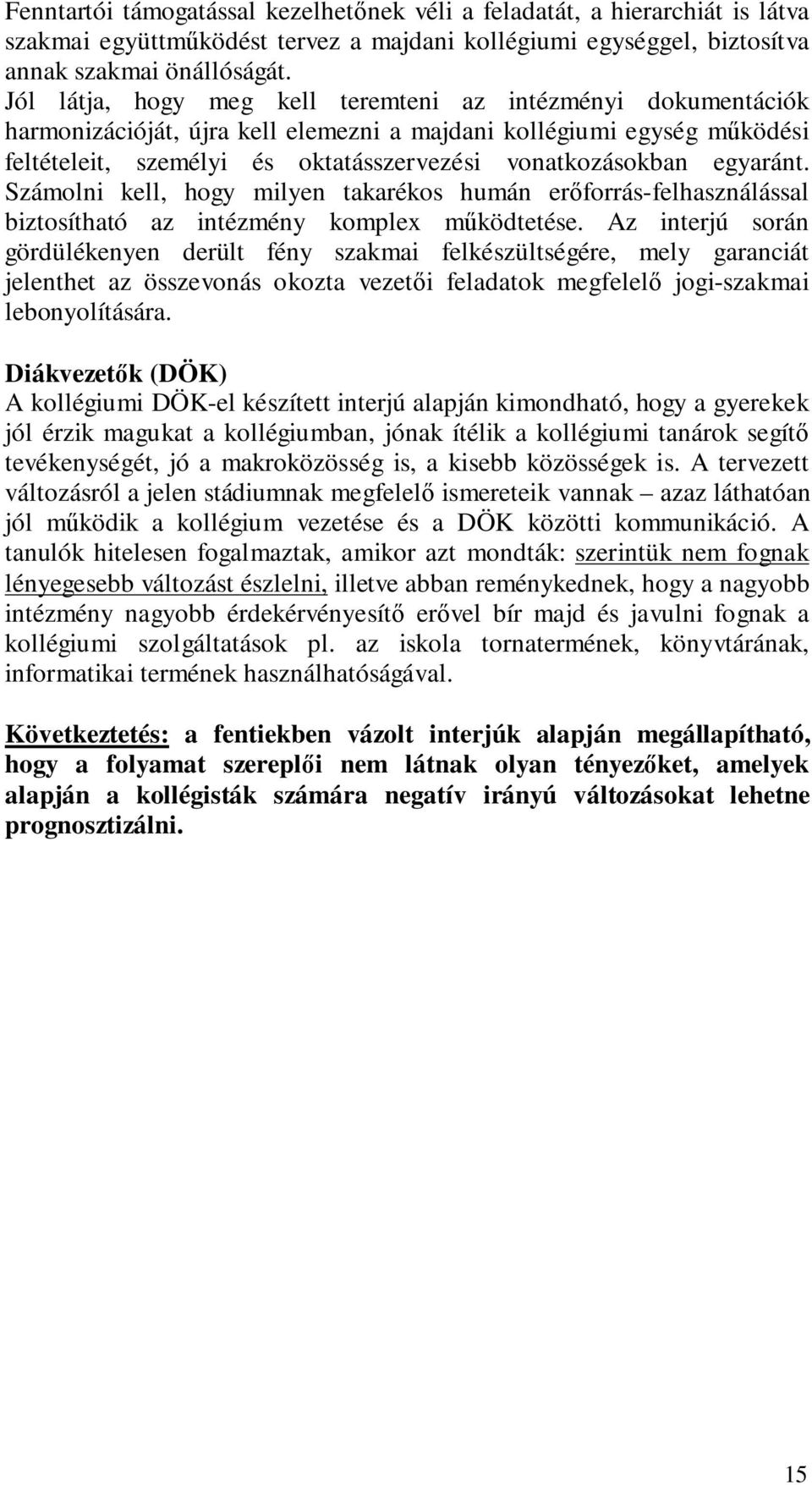 egyaránt. Számolni kell, hogy milyen takarékos humán erőforrás-felhasználással biztosítható az intézmény komplex működtetése.