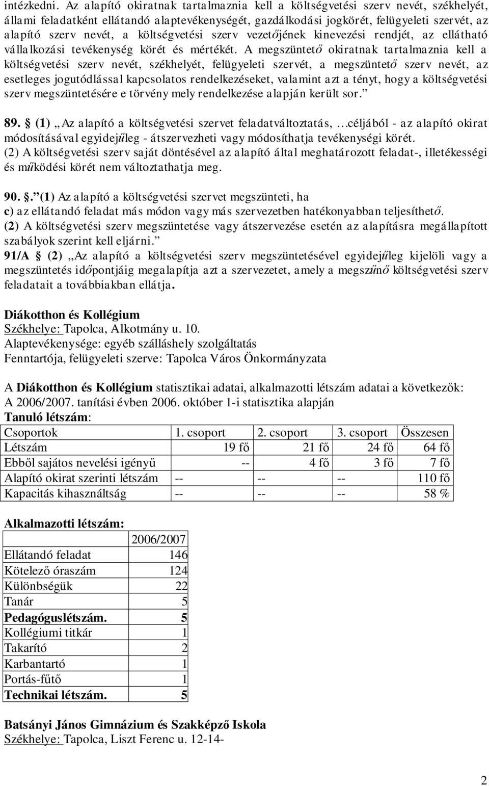 költségvetési szerv vezetőjének kinevezési rendjét, az ellátható vállalkozási tevékenység körét és mértékét.