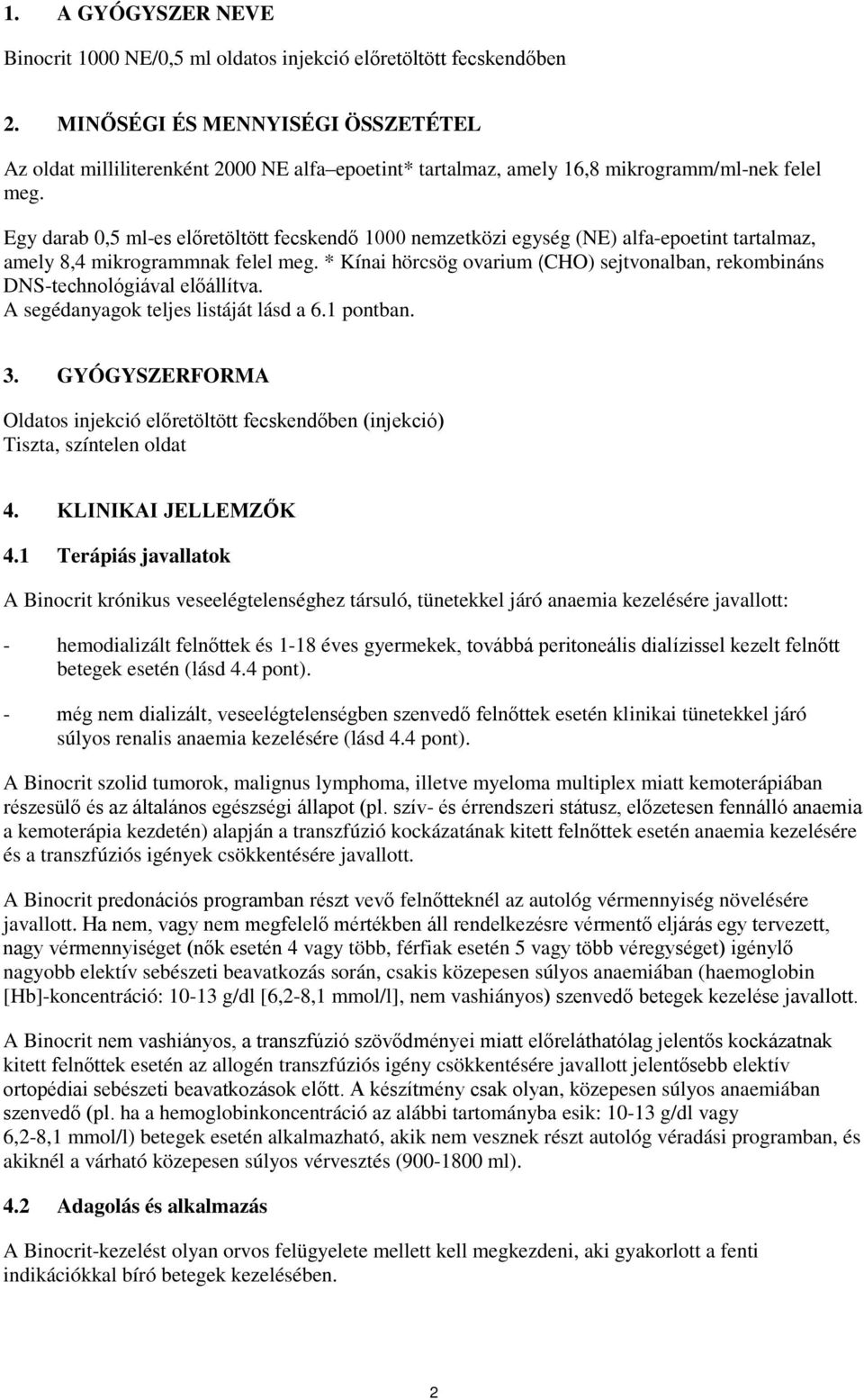 Egy darab 0,5 ml-es előretöltött fecskendő 1000 nemzetközi egység (NE) alfa-epoetint tartalmaz, amely 8,4 mikrogrammnak felel meg.