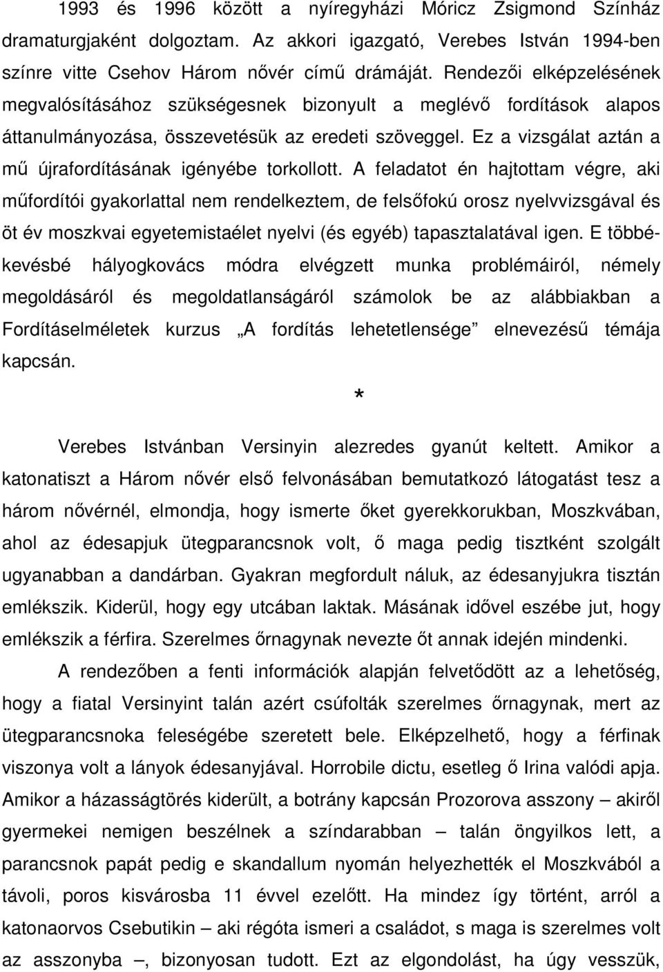 Ez a vizsgálat aztán a mű újrafordításának igényébe torkollott.