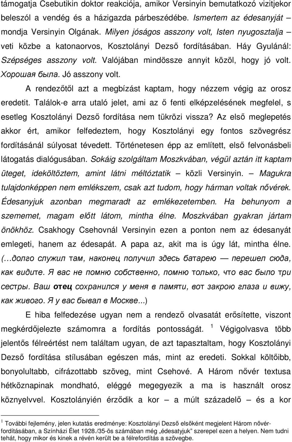 Хорошая была. Jó asszony volt. A rendezőtől azt a megbízást kaptam, hogy nézzem végig az orosz eredetit.