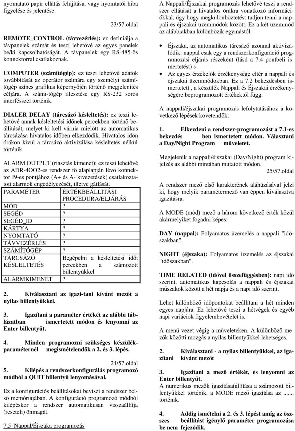 COMPUTER (számítógép): H] WHV]L OHKHWYp DGDWRN továbbítását az operátor számára egy személyi számí- WyJpSV]tQHVJUDILNXVNpSHUQ\MpQW UWpQPHJMHOHQtWpV céljára.