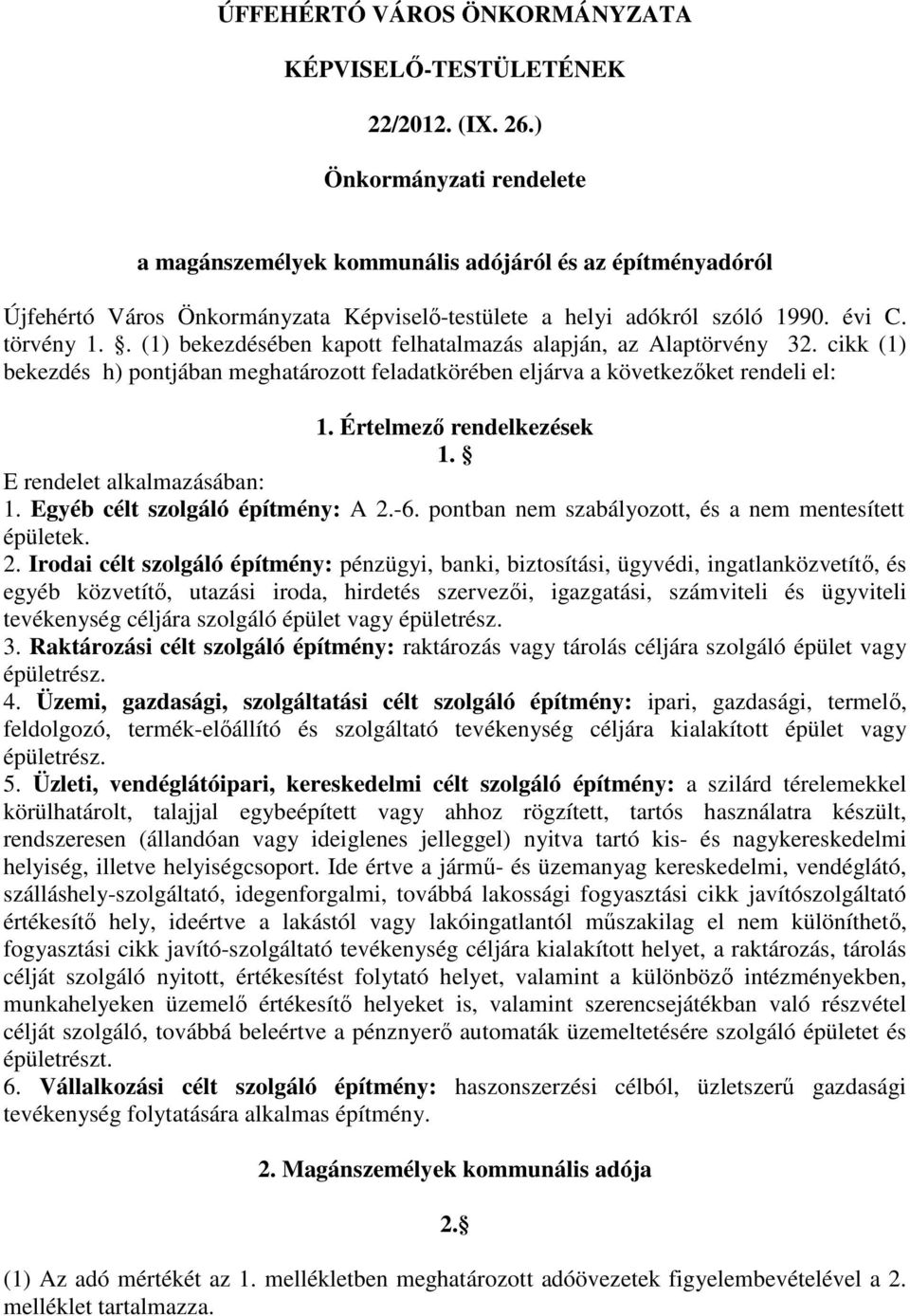 . (1) bekezdésében kapott felhatalmazás alapján, az Alaptörvény 32. cikk (1) bekezdés h) pontjában meghatározott feladatkörében eljárva a következőket rendeli el: 1. Értelmező rendelkezések 1.