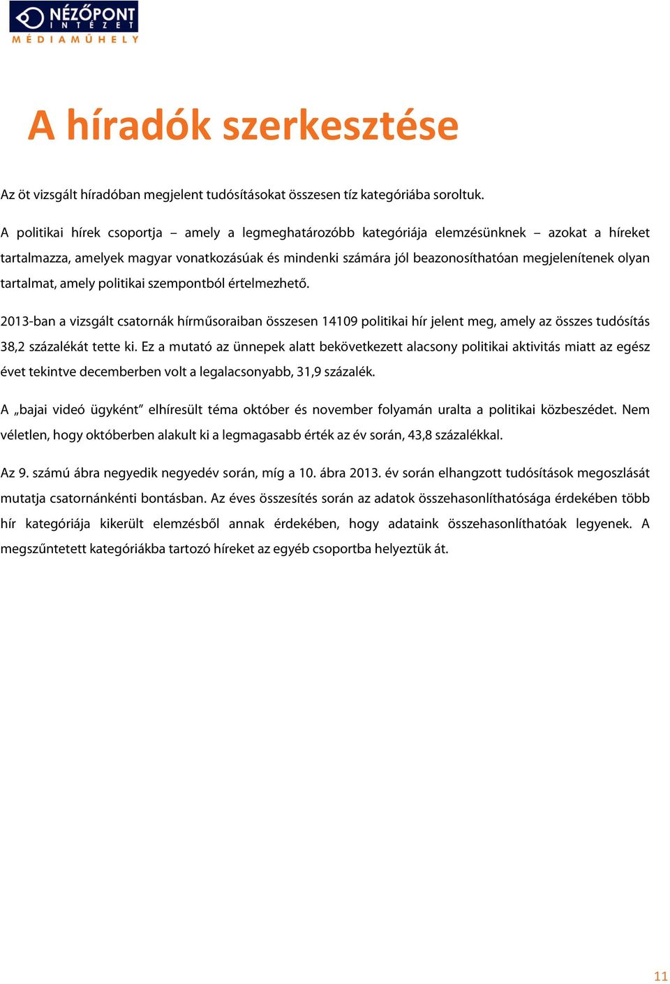 tartalmat, amely politikai szempontból értelmezhető. 2013-ban a vizsgált csatornák hírműsoraiban összesen 14109 politikai hír jelent meg, amely az összes tudósítás 38,2 százalékát tette ki.