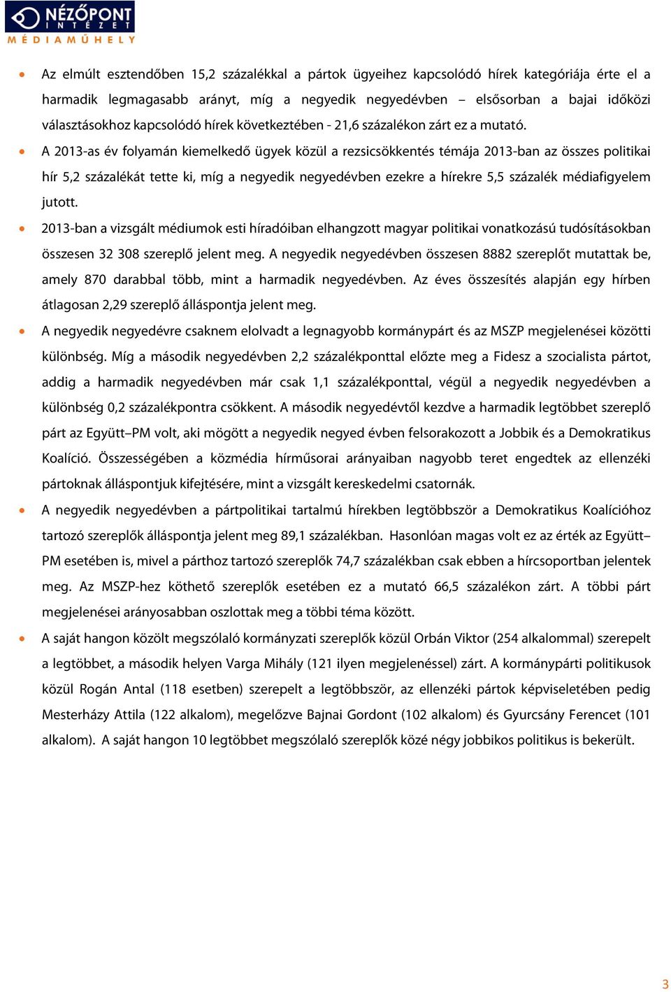 A 2013-as év folyamán kiemelkedő ügyek közül a rezsicsökkentés témája 2013-ban az összes politikai hír 5,2 százalékát tette ki, míg a negyedik negyedévben ezekre a hírekre 5,5 százalék médiafigyelem