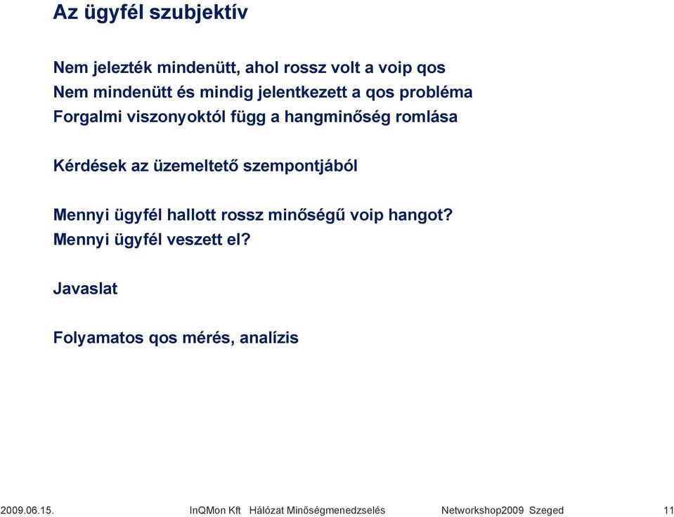 hangminőség romlása Kérdések az üzemeltető szempontjából Mennyi ügyfél hallott