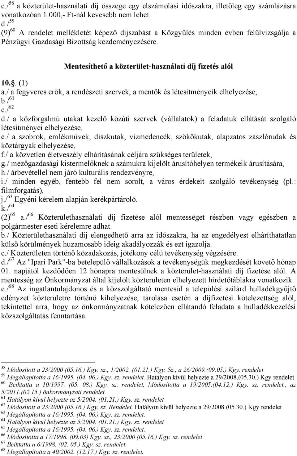 / a közforgalmú utakat kezelő közúti szervek (vállalatok) a feladatuk ellátását szolgáló létesítményei elhelyezése, e.