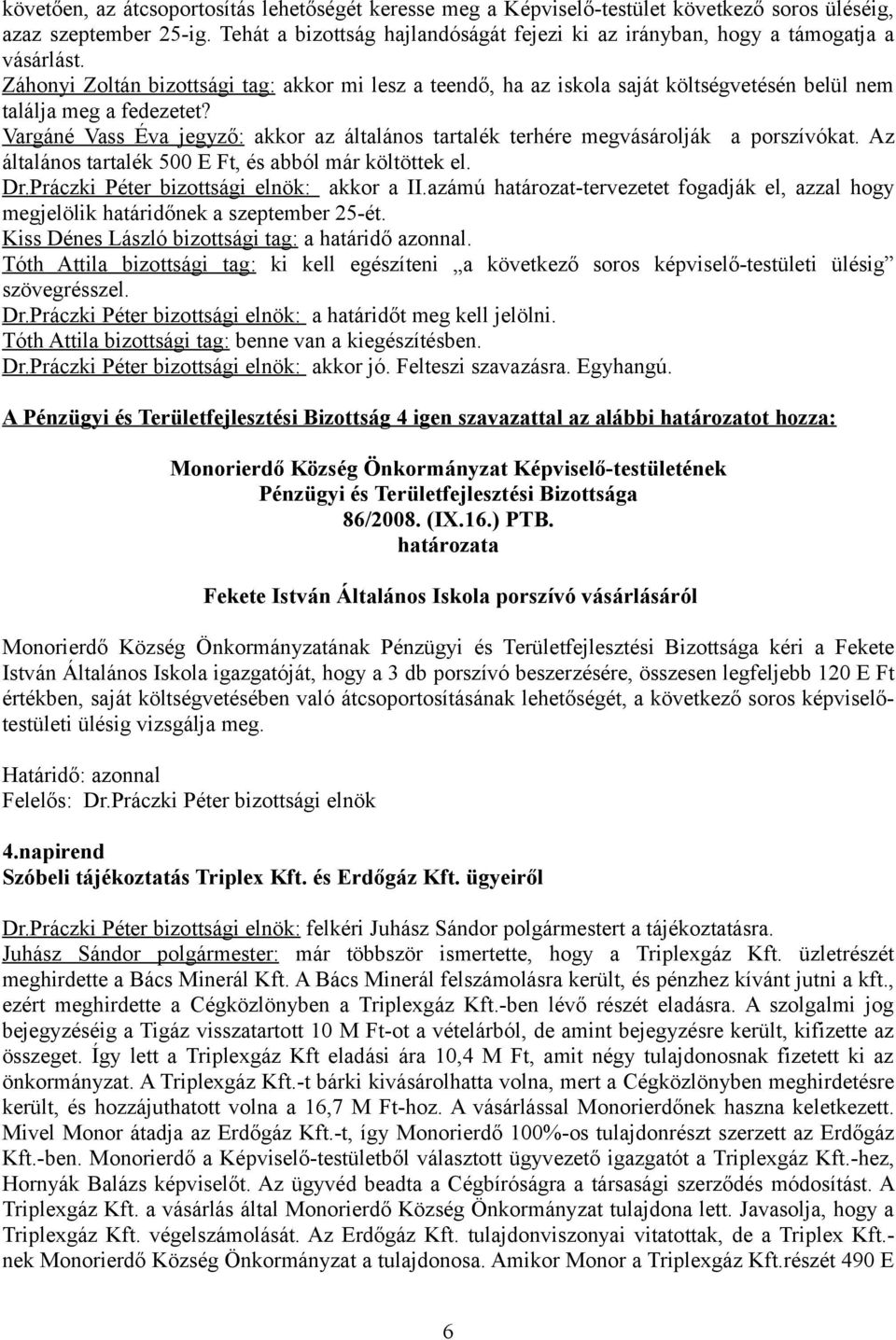 Záhonyi Zoltán bizottsági tag: akkor mi lesz a teendő, ha az iskola saját költségvetésén belül nem találja meg a fedezetet?