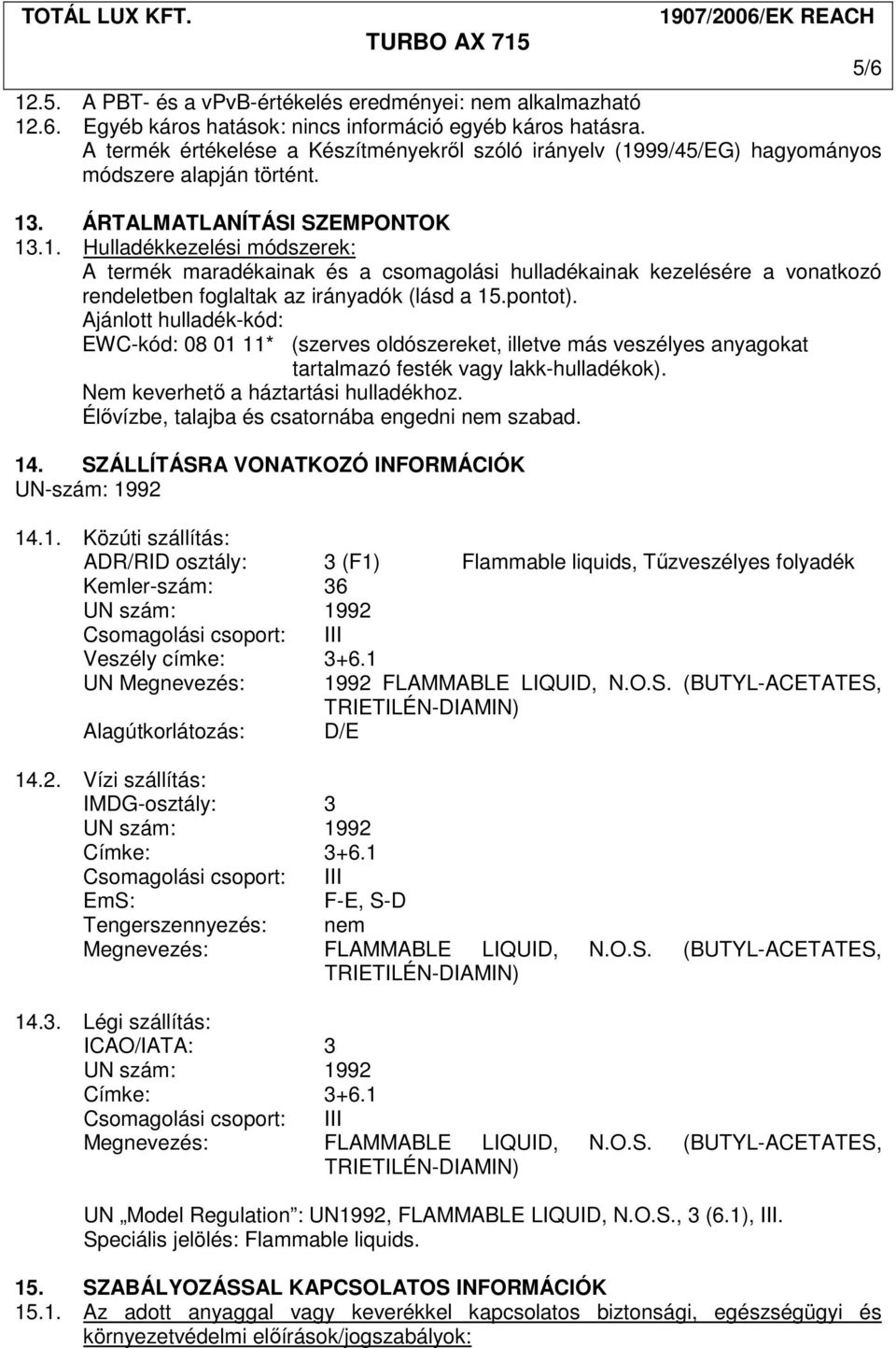 99/45/EG) hagyományos módszere alapján történt. 13