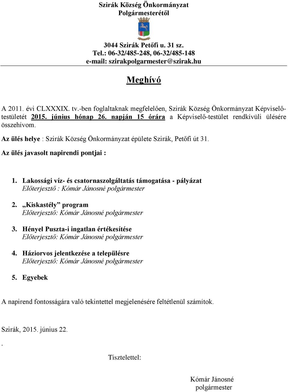 Az ülés helye : Szirák Község Önkormányzat épülete Szirák, Petőfi út 31. Az ülés javasolt napirendi pontjai : 1.