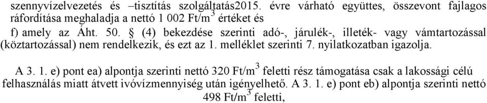 (4) bekezdése szerinti adó-, járulék-, illeték- vagy vámtartozással (köztartozással) nem rendelkezik, és ezt az 1. melléklet szerinti 7.