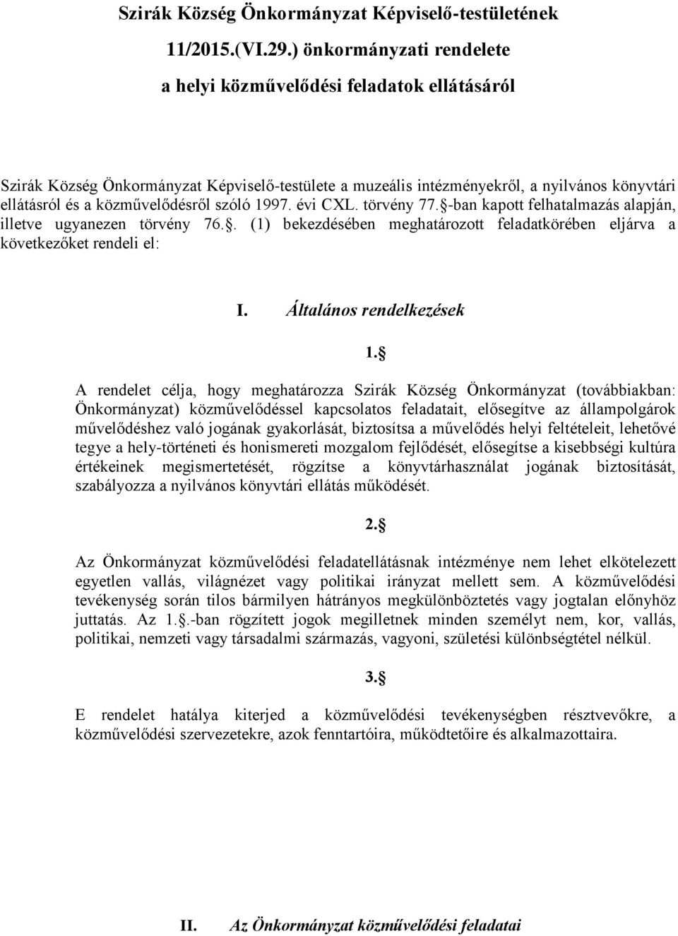 szóló 1997. évi CXL. törvény 77. -ban kapott felhatalmazás alapján, illetve ugyanezen törvény 76.. (1) bekezdésében meghatározott feladatkörében eljárva a következőket rendeli el: I.