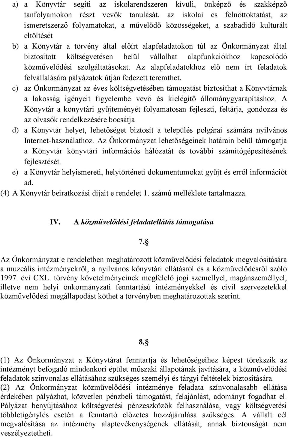 szolgáltatásokat. Az alapfeladatokhoz elő nem írt feladatok felvállalására pályázatok útján fedezett teremthet.