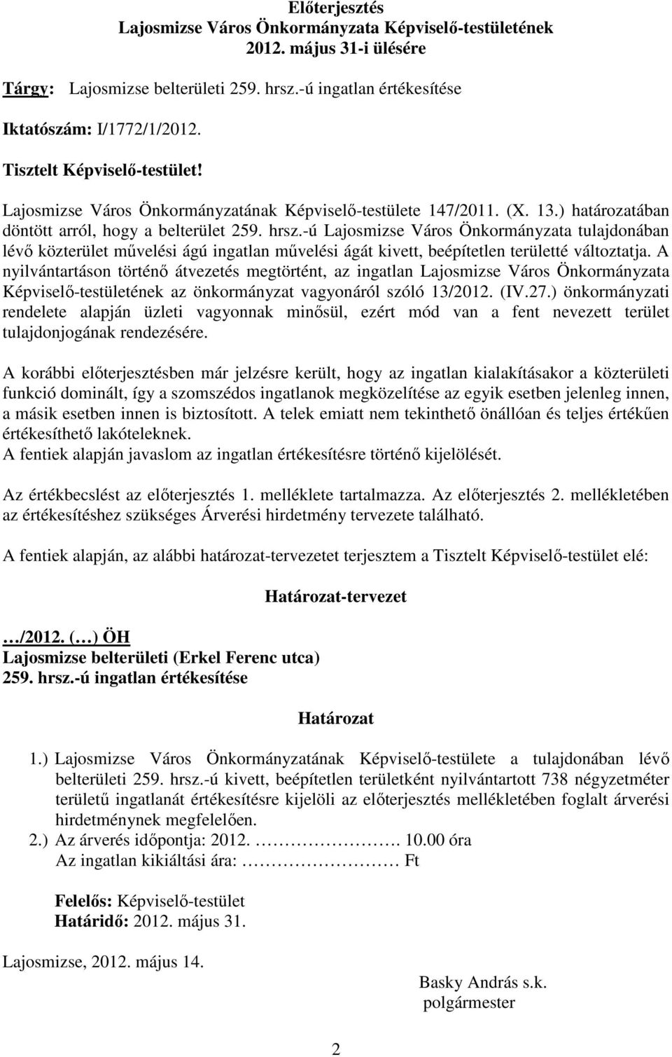 -ú Lajosmizse Város Önkormányzata tulajdonában lévı közterület mővelési ágú ingatlan mővelési ágát kivett, beépítetlen területté változtatja.