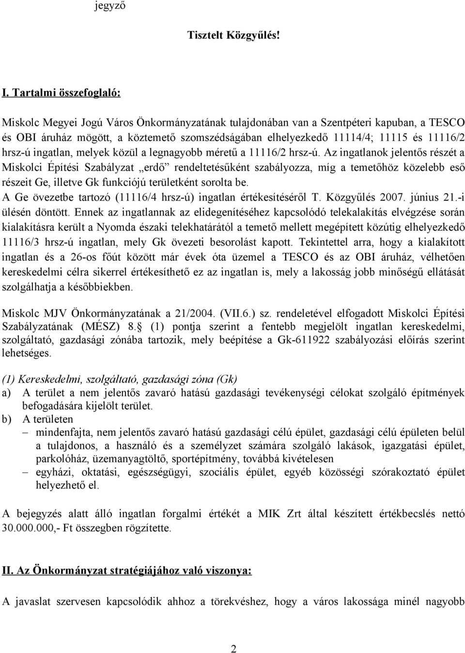 11116/2 hrsz-ú ingatlan, melyek közül a legnagyobb méretű a 11116/2 hrsz-ú.