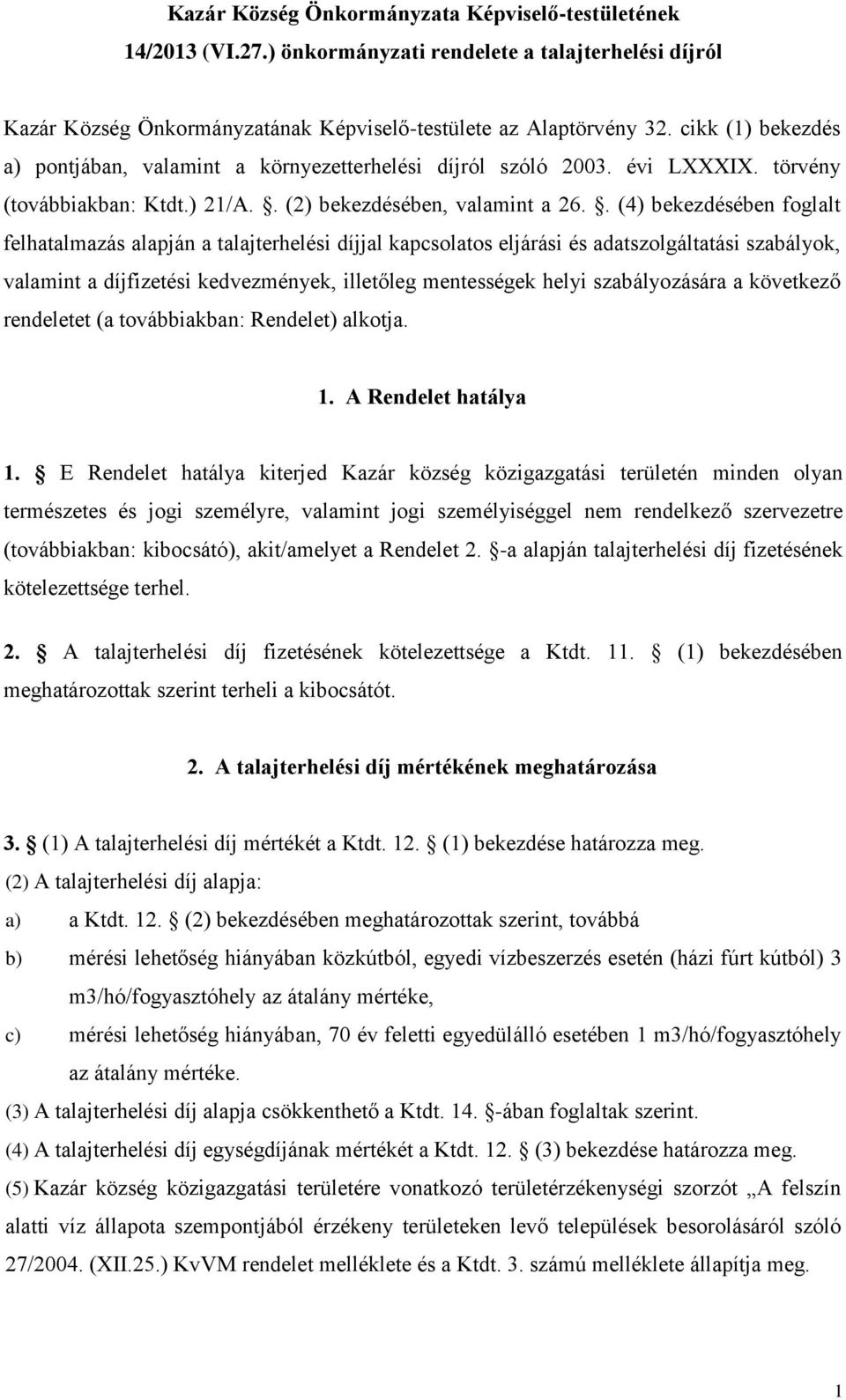 . (4) bekezdésében foglalt felhatalmazás alapján a talajterhelési díjjal kapcsolatos eljárási és adatszolgáltatási szabályok, valamint a díjfizetési kedvezmények, illetőleg mentességek helyi