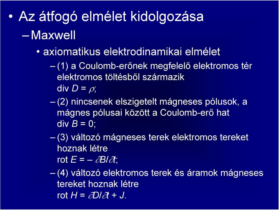 pólusok, a mágnes pólusai között a Coulomb-erő hat div B = 0; (3) változó mágneses terek elektromos