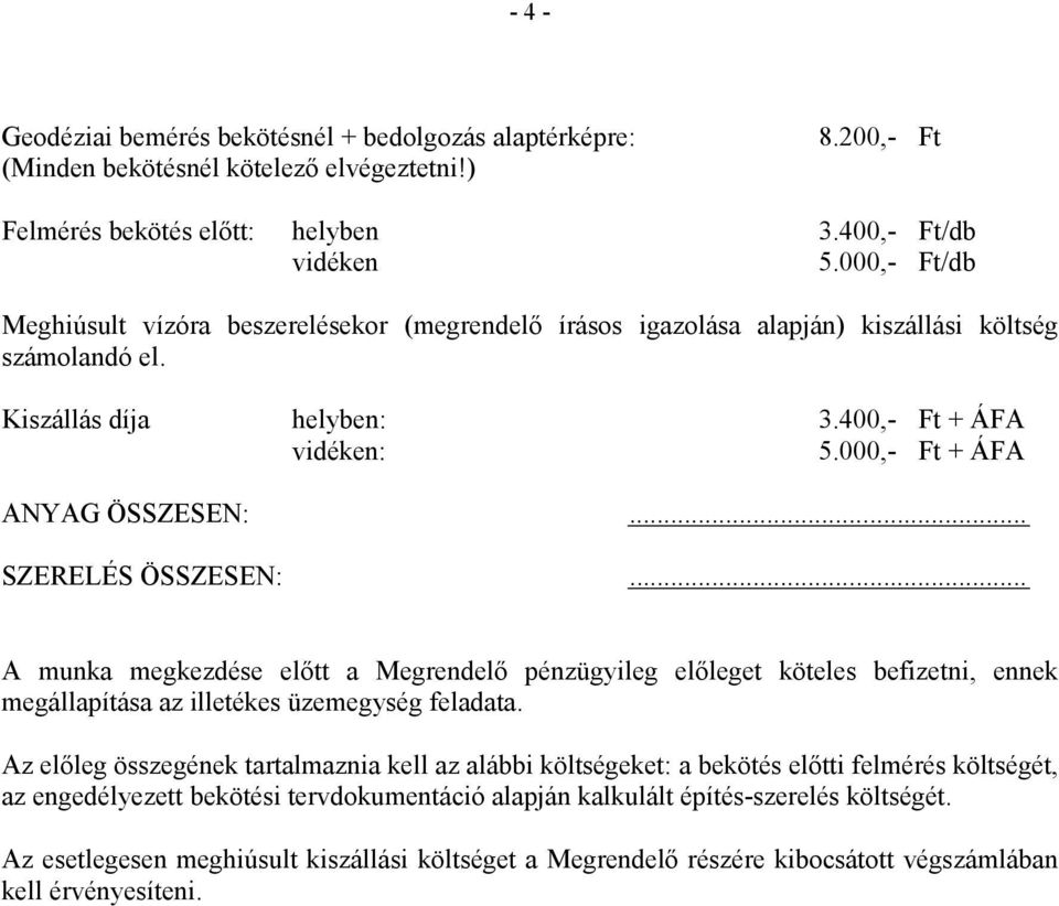 .. SZERELÉS ÖSSZESEN:... A munka megkezdése elıtt a Megrendelı pénzügyileg elıleget köteles befizetni, ennek megállapítása az illetékes üzemegység feladata.