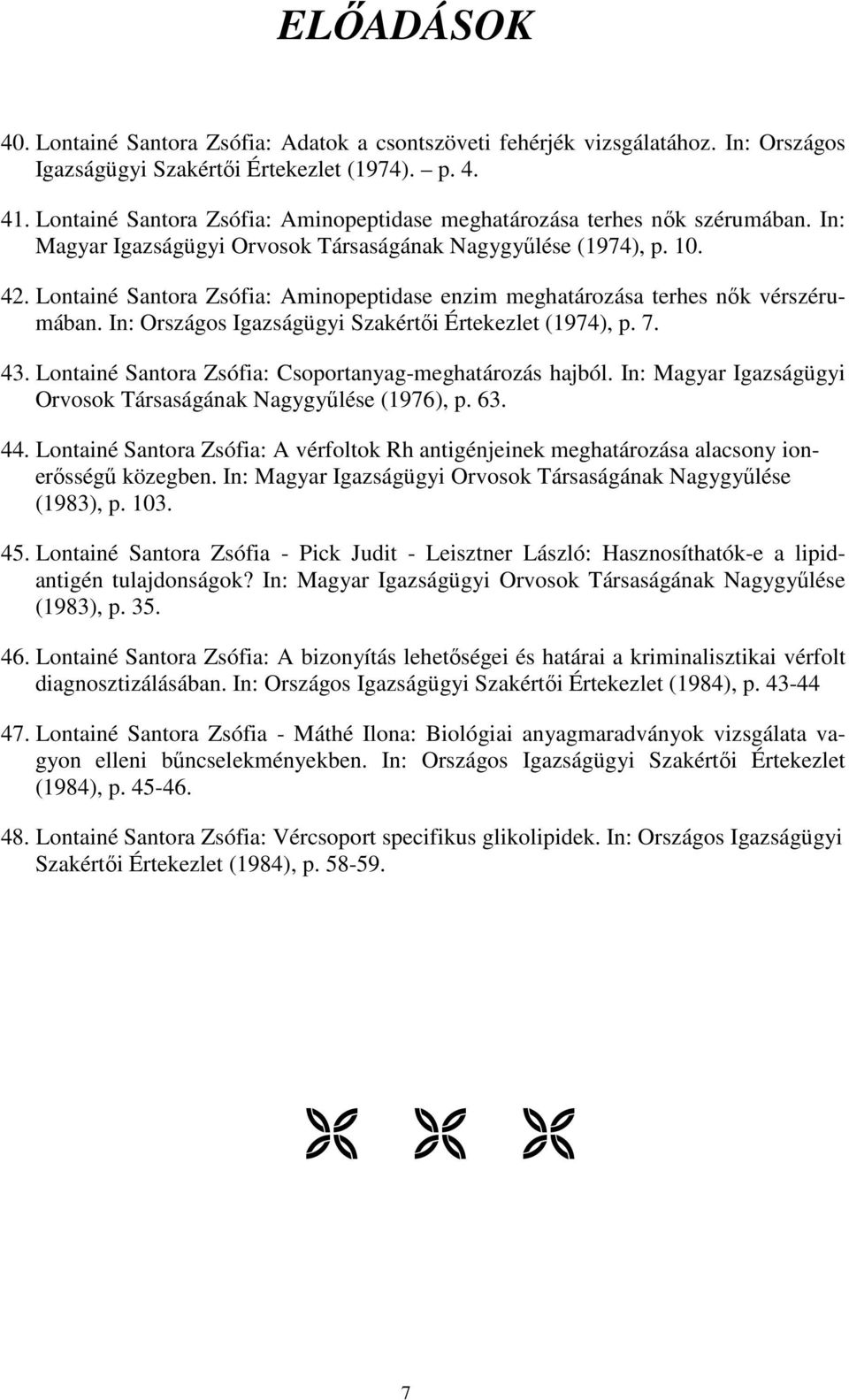 Lontainé Santora Zsófia: Aminopeptidase enzim meghatározása terhes nők vérszérumában. In: Országos Igazságügyi Szakértői Értekezlet (1974), p. 7. 43.