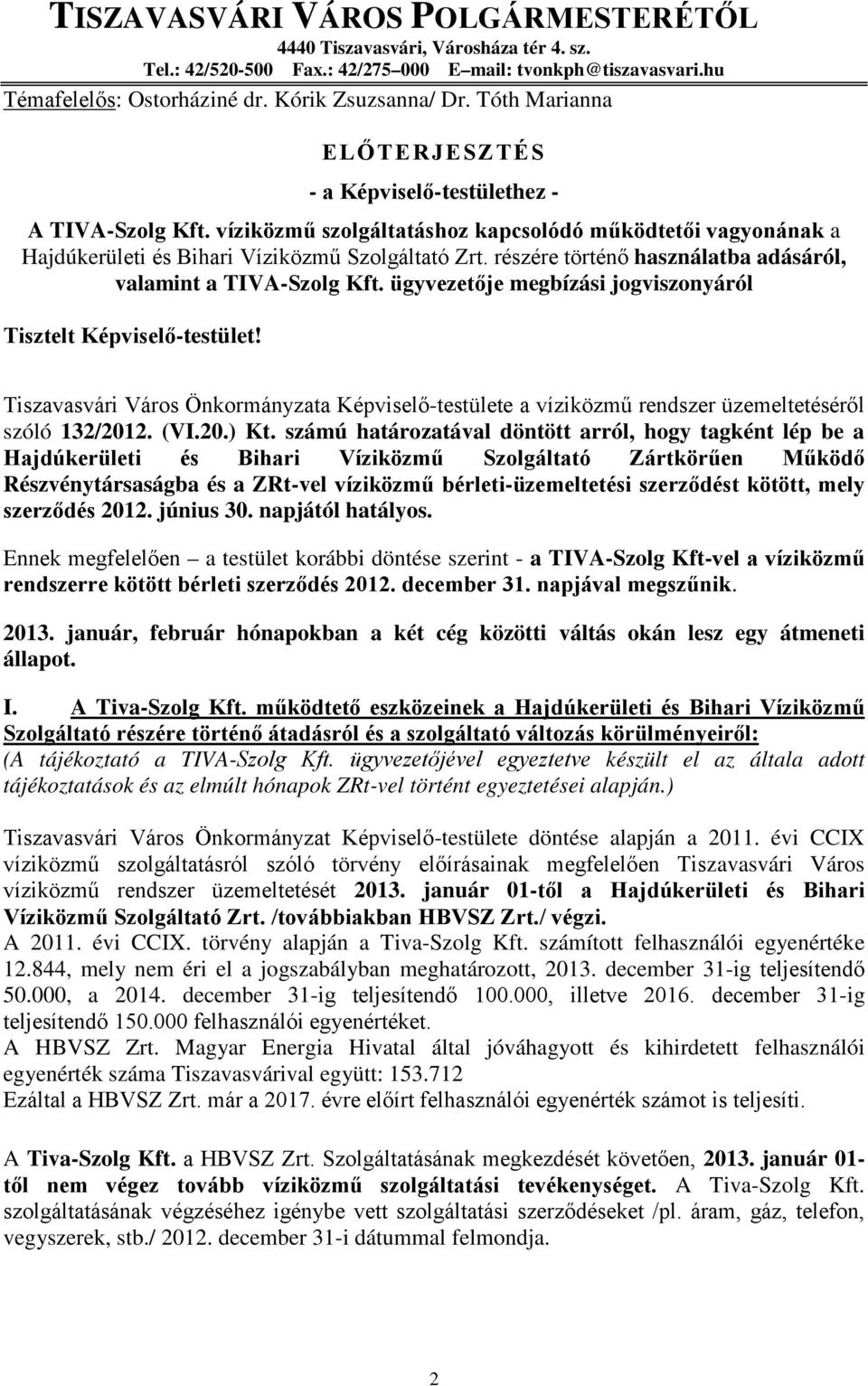 részére történő használatba adásáról, valamint a TIVA-Szolg Kft. ügyvezetője megbízási jogviszonyáról Tisztelt Képviselő-testület!