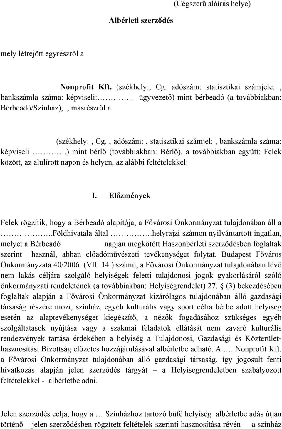 ) mint bérlő (továbbiakban: Bérlő), a továbbiakban együtt: Felek között, az alulírott napon és helyen, az alábbi feltételekkel: I.