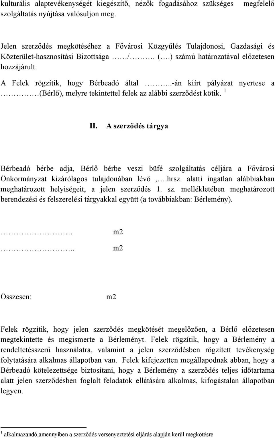 .-án kiírt pályázat nyertese a (Bérlő), melyre tekintettel felek az alábbi szerződést kötik. 1 II.