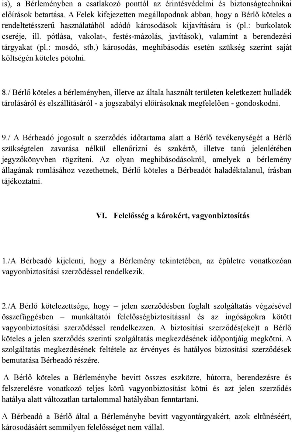 pótlása, vakolat-, festés-mázolás, javítások), valamint a berendezési tárgyakat (pl.: mosdó, stb.) károsodás, meghibásodás esetén szükség szerint saját költségén köteles pótolni. 8.