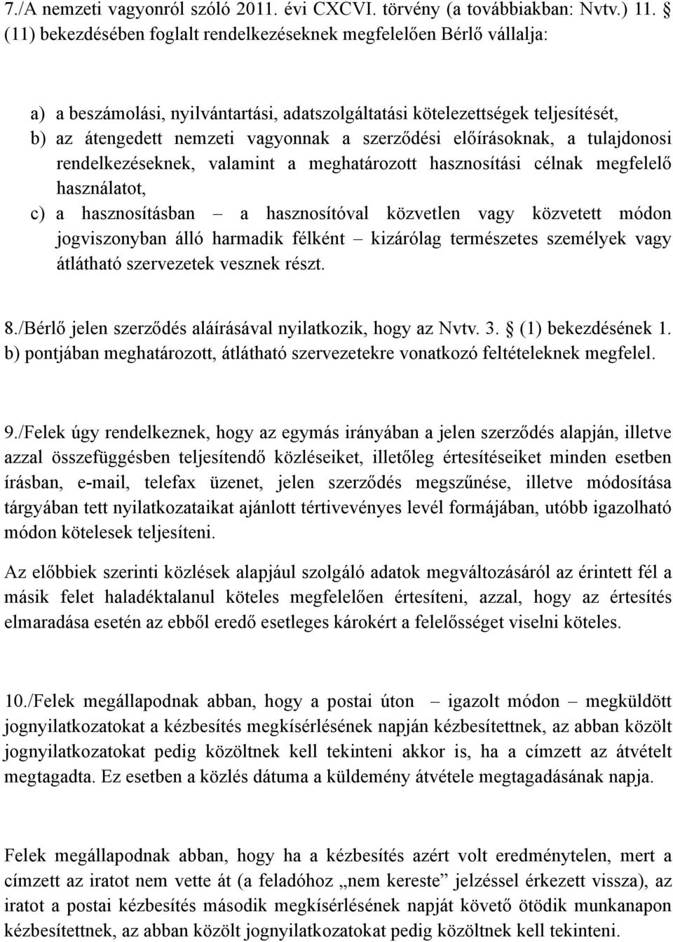 szerződési előírásoknak, a tulajdonosi rendelkezéseknek, valamint a meghatározott hasznosítási célnak megfelelő használatot, c) a hasznosításban a hasznosítóval közvetlen vagy közvetett módon