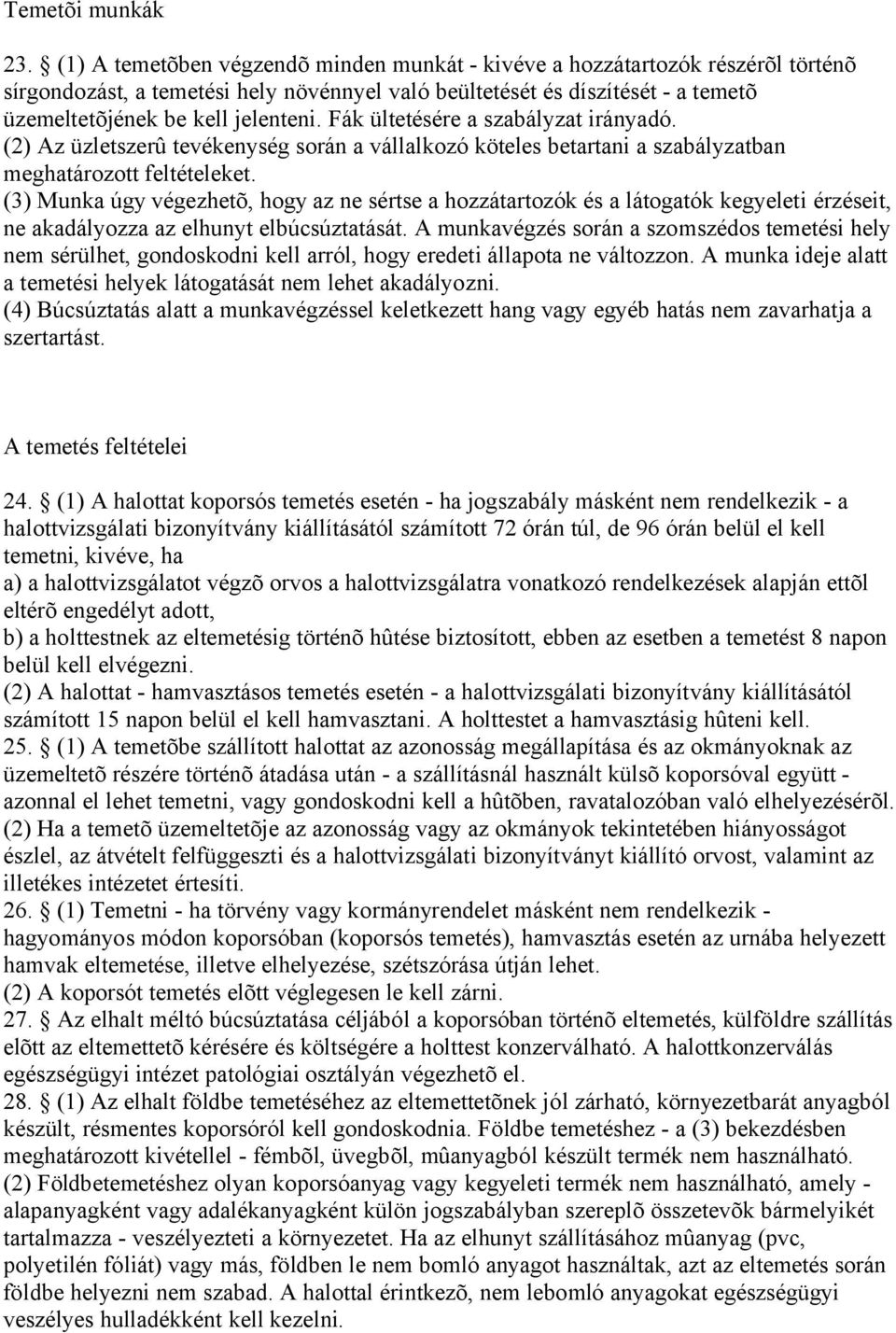 Fák ültetésére a szabályzat irányadó. (2) Az üzletszerû tevékenység során a vállalkozó köteles betartani a szabályzatban meghatározott feltételeket.