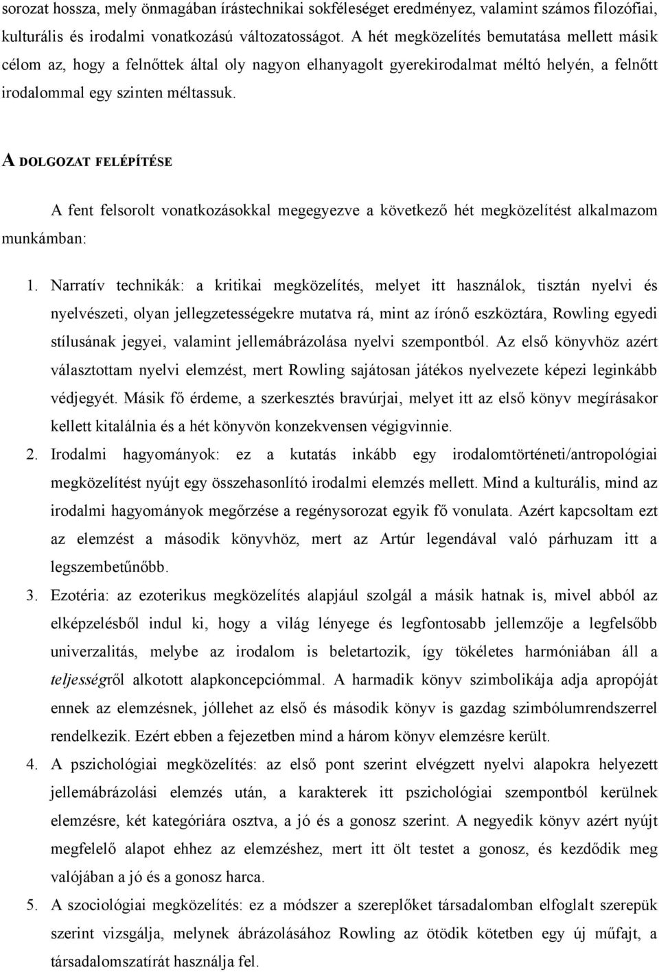 A DOLGOZAT FELÉPÍTÉSE munkámban: A fent felsorolt vonatkozásokkal megegyezve a következő hét megközelítést alkalmazom 1.