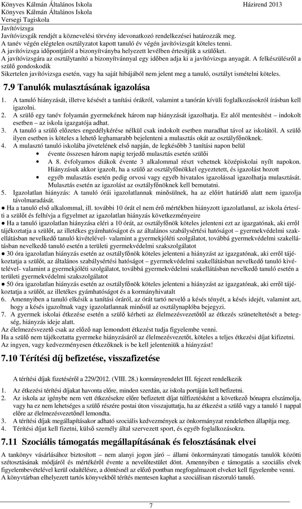 A javítóvizsgára az osztálytanító a bizonyítvánnyal egy időben adja ki a javítóvizsga anyagát.