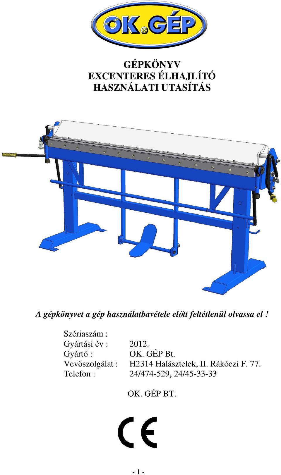 Szériaszám : Gyártási év : 2012. Gyártó : OK. GÉP Bt.