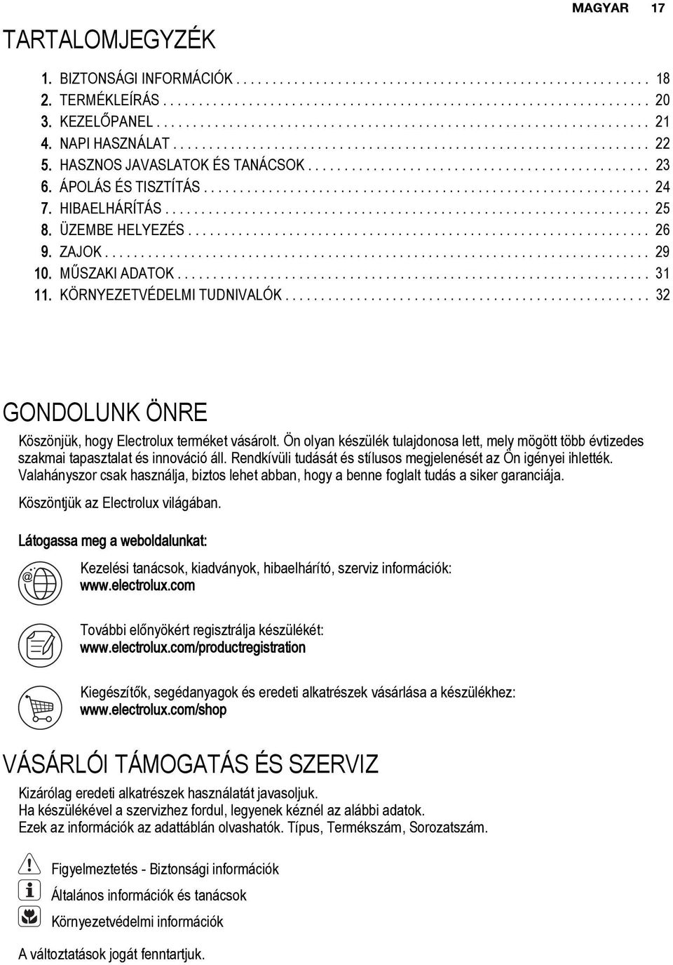 HASZNOS JAVASLATOK ÉS TANÁCSOK............................................... 23 6. ÁPOLÁS ÉS TISZTÍTÁS.............................................................. 24 7. HIBAELHÁRÍTÁS................................................................... 25 8.