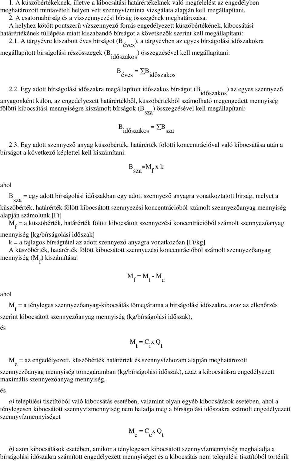 A helyhez kötött pontszerő vízszennyezı forrás engedélyezett küszöbértékének, kibocsátási határértékének túllépése miatt kiszabandó bírságot a következık szerint kell megállapítani: 2.1.